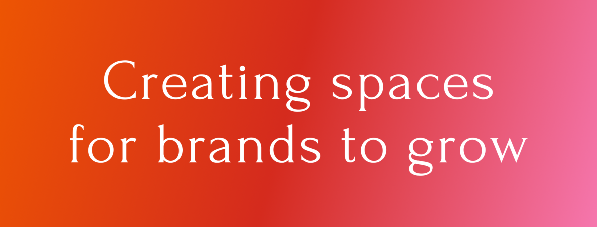 Creating spaces for brands to grow.png