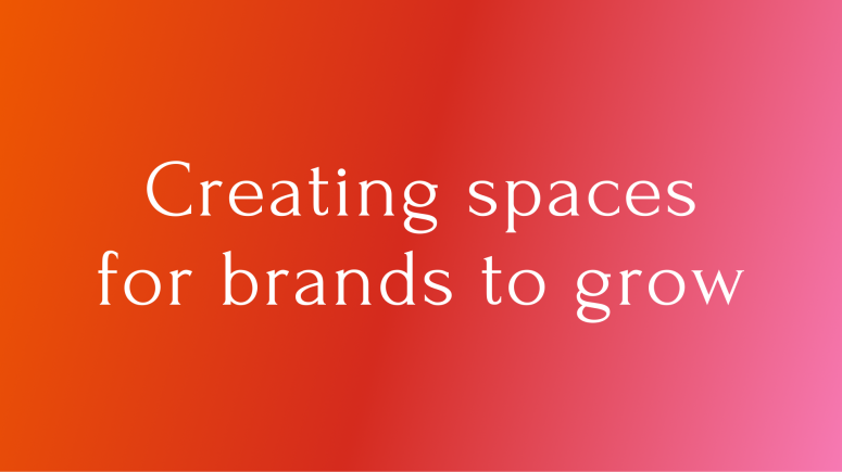Creating spaces for brands to grow.png